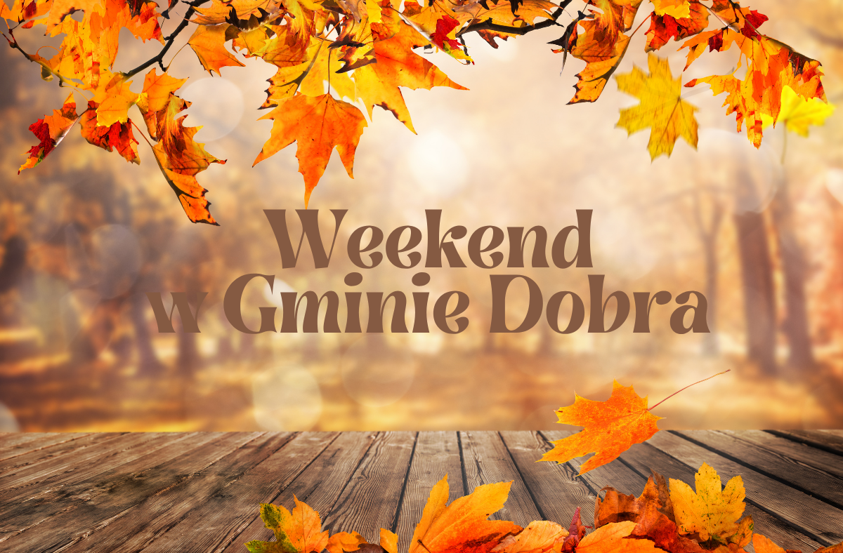 Jesienny weekend w Gminie Dobrej!