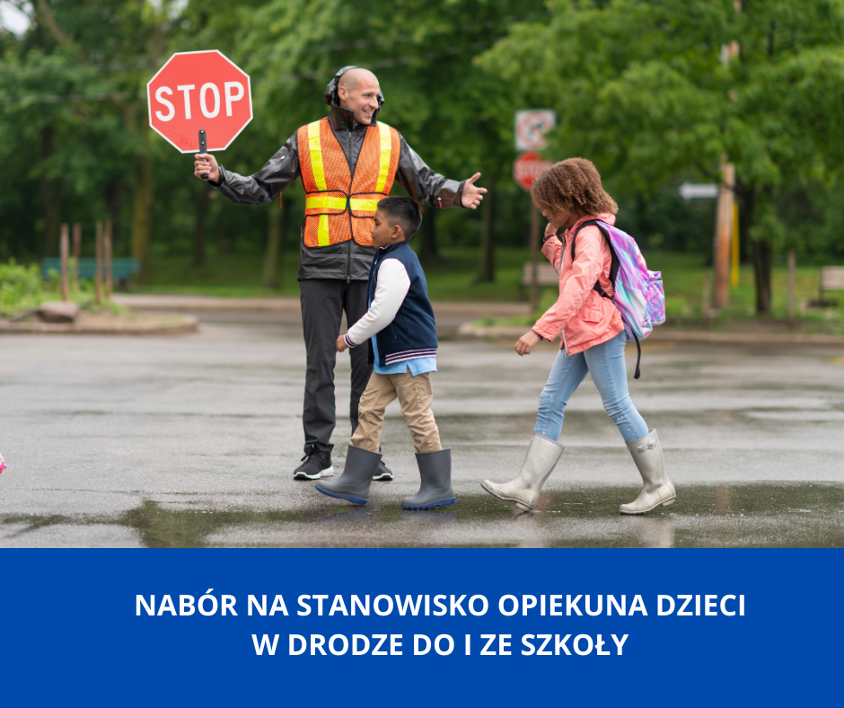 OGŁOSZENIE O NABORZE NA STANOWISKO OPIEKUNA DZIECI W DRODZE DO I ZE SZKOŁY